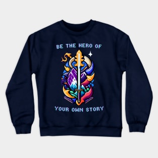 Be The Hero of Your Own Story Crewneck Sweatshirt